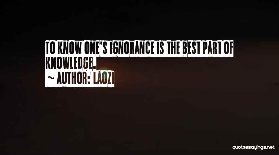 Laozi Quotes: To Know One's Ignorance Is The Best Part Of Knowledge.