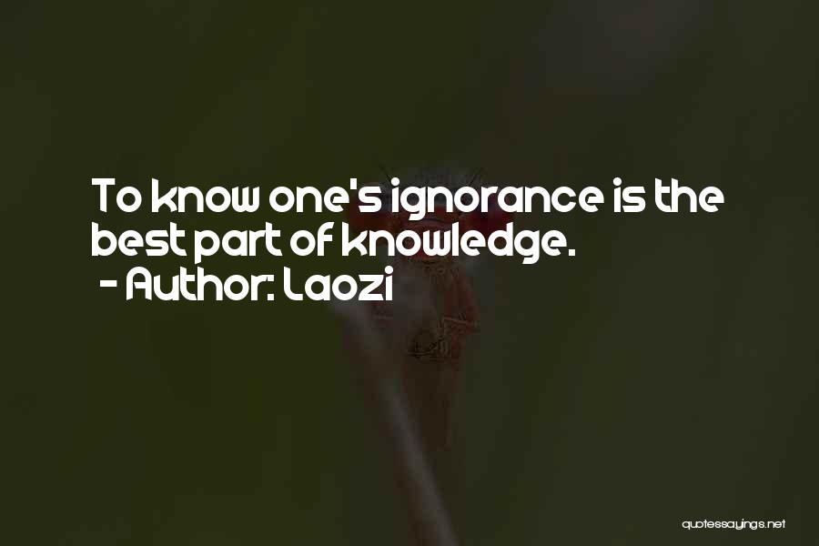 Laozi Quotes: To Know One's Ignorance Is The Best Part Of Knowledge.