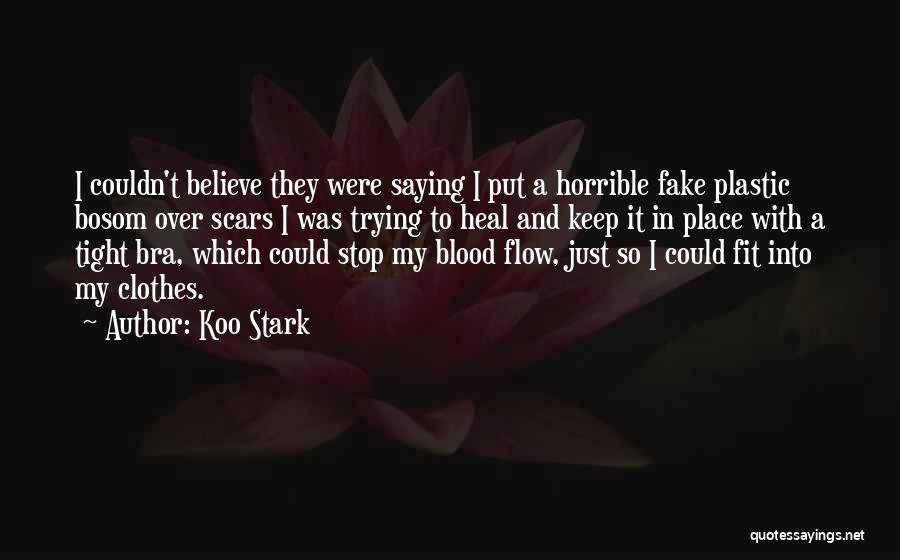 Koo Stark Quotes: I Couldn't Believe They Were Saying I Put A Horrible Fake Plastic Bosom Over Scars I Was Trying To Heal