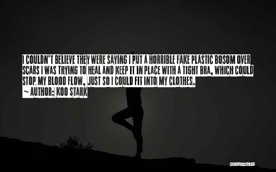 Koo Stark Quotes: I Couldn't Believe They Were Saying I Put A Horrible Fake Plastic Bosom Over Scars I Was Trying To Heal