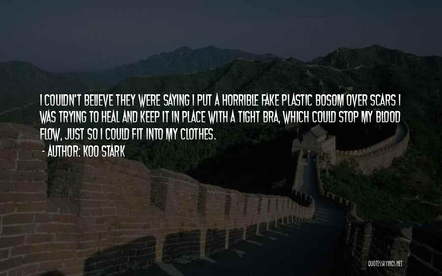 Koo Stark Quotes: I Couldn't Believe They Were Saying I Put A Horrible Fake Plastic Bosom Over Scars I Was Trying To Heal