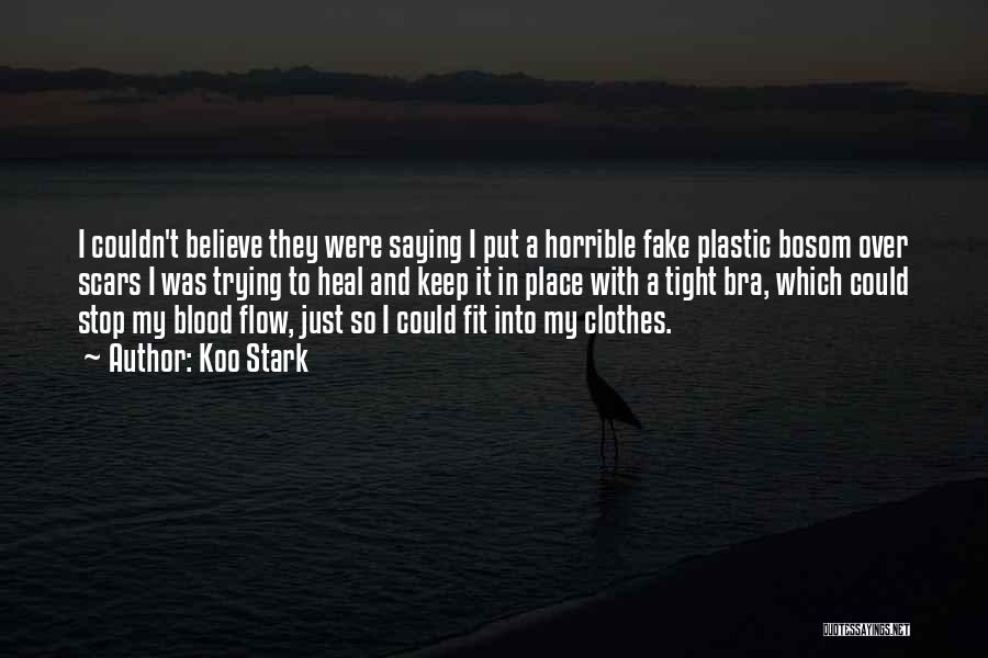 Koo Stark Quotes: I Couldn't Believe They Were Saying I Put A Horrible Fake Plastic Bosom Over Scars I Was Trying To Heal