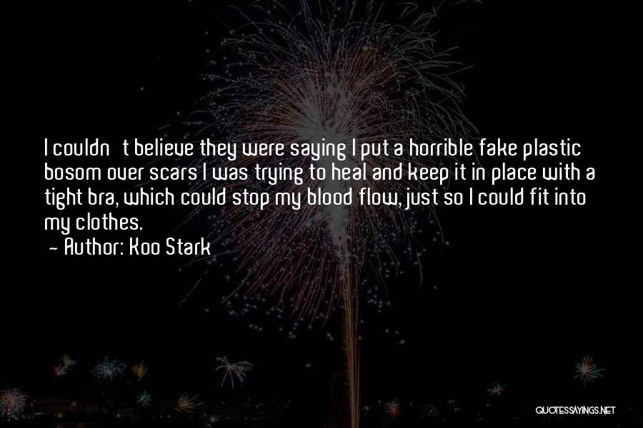 Koo Stark Quotes: I Couldn't Believe They Were Saying I Put A Horrible Fake Plastic Bosom Over Scars I Was Trying To Heal