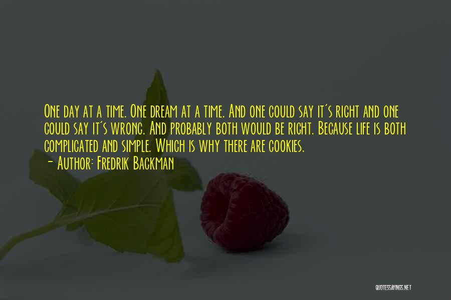 Fredrik Backman Quotes: One Day At A Time. One Dream At A Time. And One Could Say It's Right And One Could Say