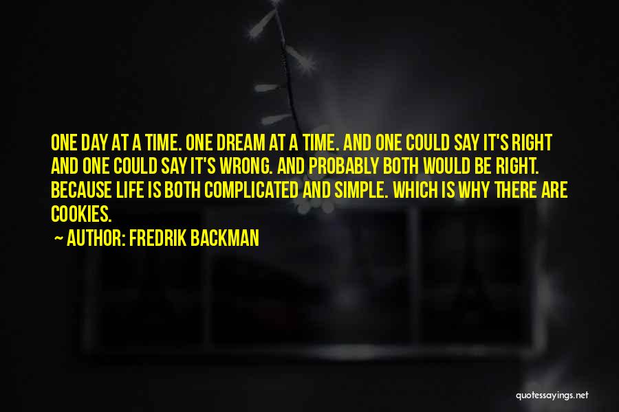 Fredrik Backman Quotes: One Day At A Time. One Dream At A Time. And One Could Say It's Right And One Could Say