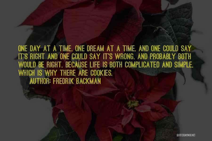 Fredrik Backman Quotes: One Day At A Time. One Dream At A Time. And One Could Say It's Right And One Could Say