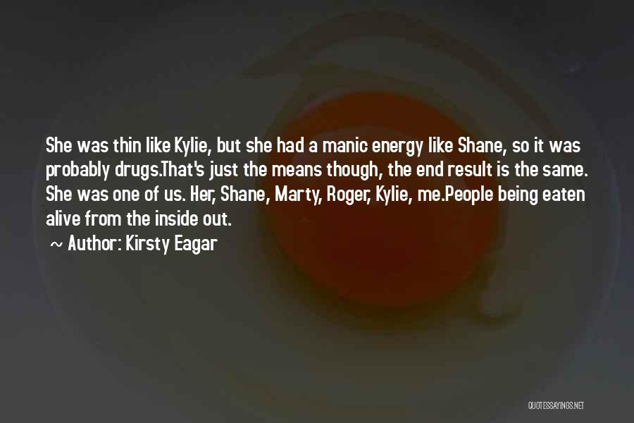 Kirsty Eagar Quotes: She Was Thin Like Kylie, But She Had A Manic Energy Like Shane, So It Was Probably Drugs.that's Just The