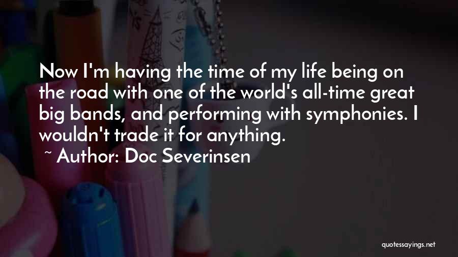 Doc Severinsen Quotes: Now I'm Having The Time Of My Life Being On The Road With One Of The World's All-time Great Big