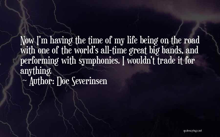 Doc Severinsen Quotes: Now I'm Having The Time Of My Life Being On The Road With One Of The World's All-time Great Big