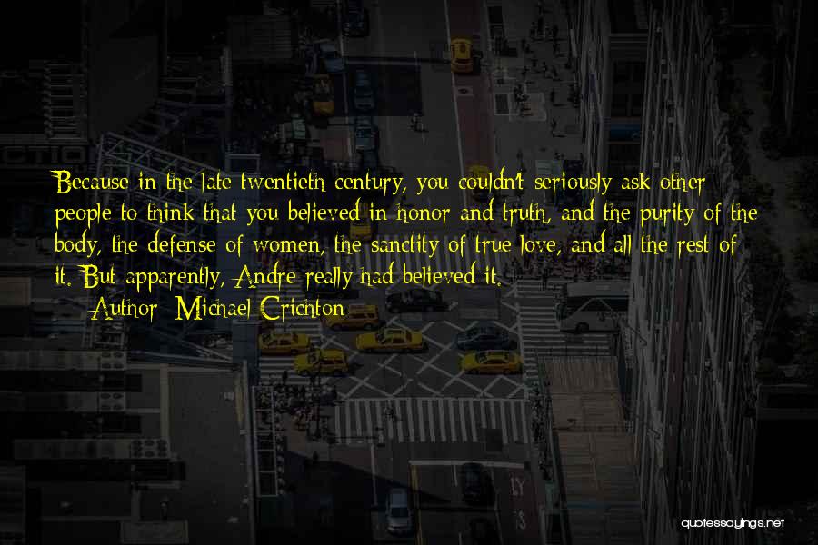 Michael Crichton Quotes: Because In The Late Twentieth Century, You Couldn't Seriously Ask Other People To Think That You Believed In Honor And