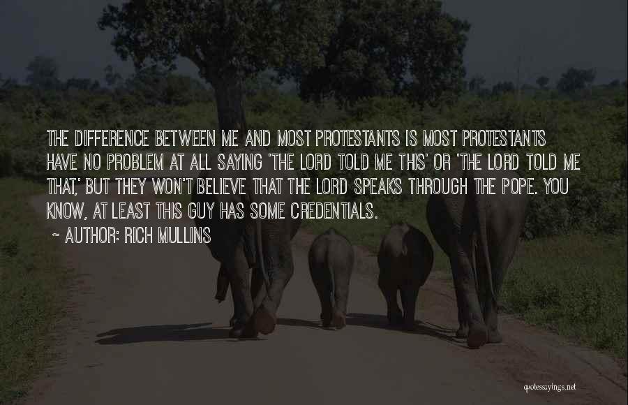 Rich Mullins Quotes: The Difference Between Me And Most Protestants Is Most Protestants Have No Problem At All Saying 'the Lord Told Me