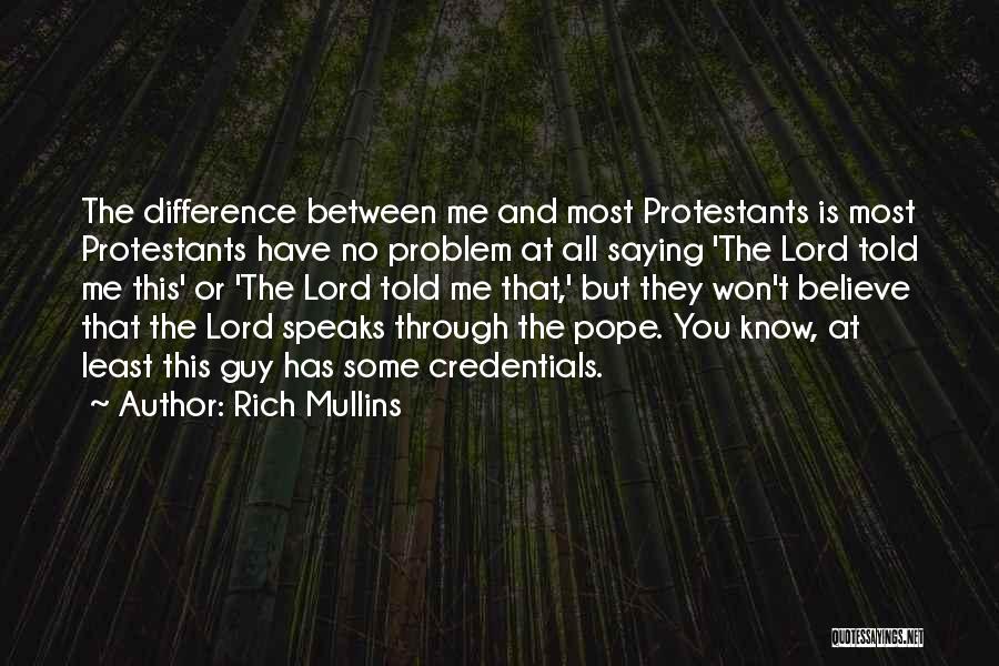 Rich Mullins Quotes: The Difference Between Me And Most Protestants Is Most Protestants Have No Problem At All Saying 'the Lord Told Me