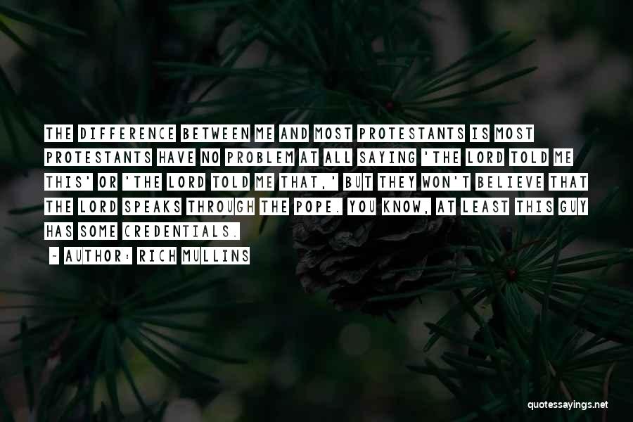 Rich Mullins Quotes: The Difference Between Me And Most Protestants Is Most Protestants Have No Problem At All Saying 'the Lord Told Me