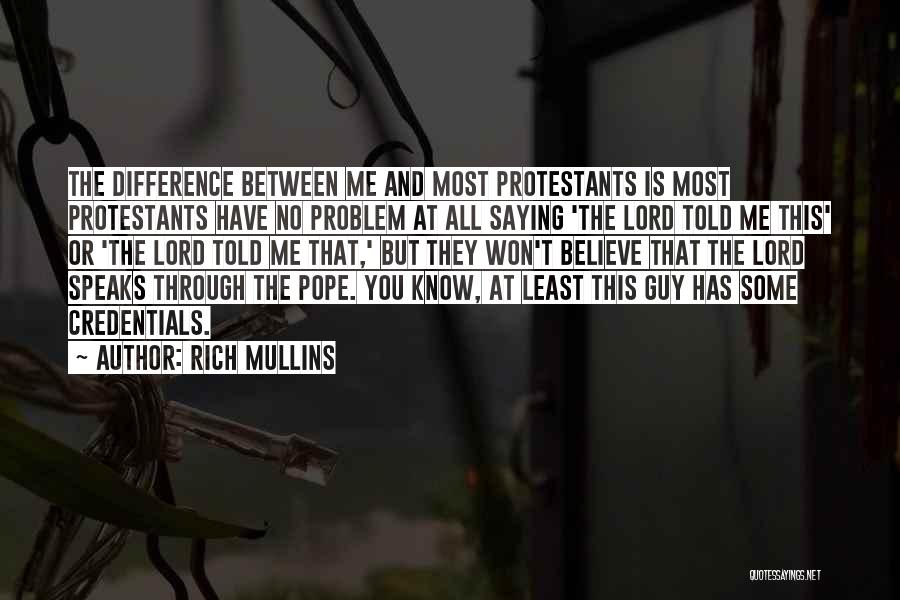 Rich Mullins Quotes: The Difference Between Me And Most Protestants Is Most Protestants Have No Problem At All Saying 'the Lord Told Me