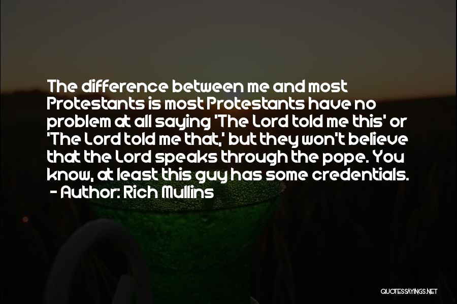Rich Mullins Quotes: The Difference Between Me And Most Protestants Is Most Protestants Have No Problem At All Saying 'the Lord Told Me