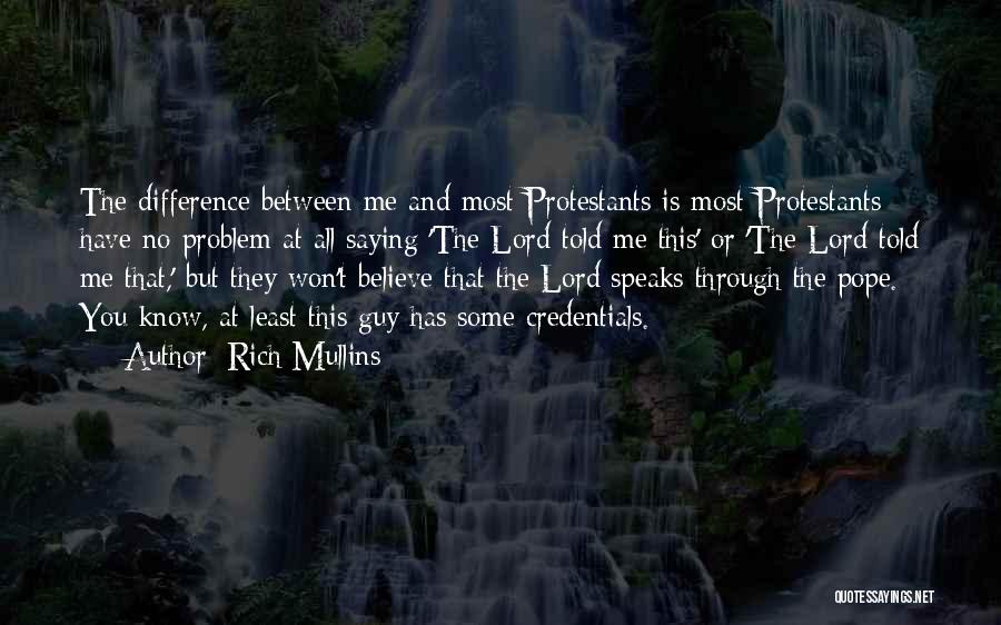 Rich Mullins Quotes: The Difference Between Me And Most Protestants Is Most Protestants Have No Problem At All Saying 'the Lord Told Me