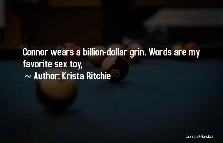 Krista Ritchie Quotes: Connor Wears A Billion-dollar Grin. Words Are My Favorite Sex Toy,