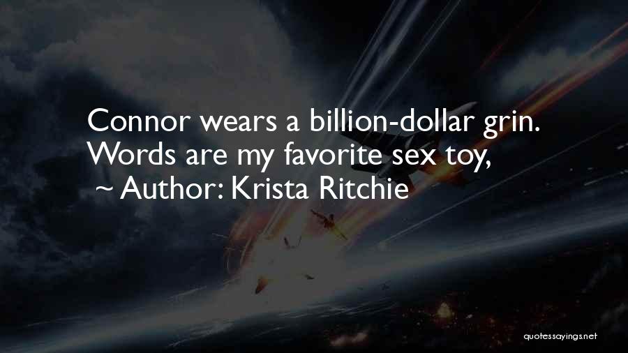 Krista Ritchie Quotes: Connor Wears A Billion-dollar Grin. Words Are My Favorite Sex Toy,