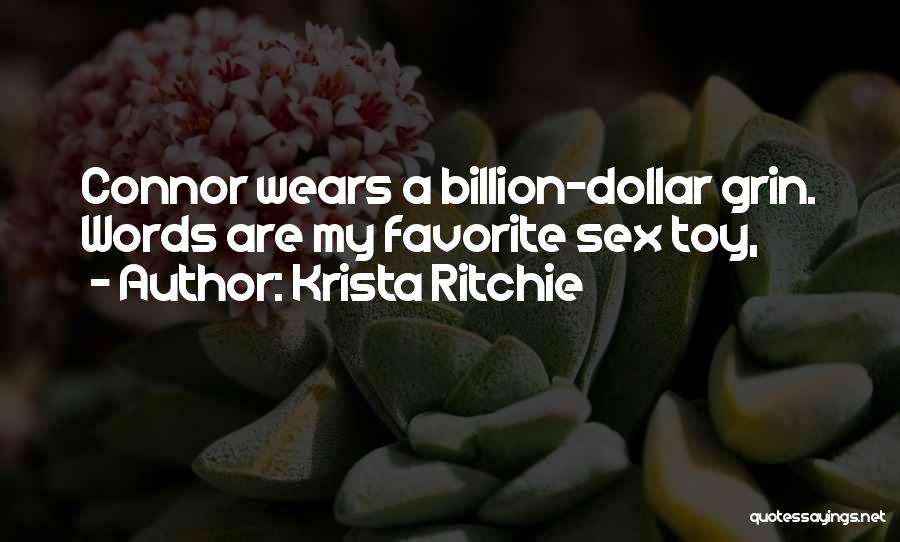 Krista Ritchie Quotes: Connor Wears A Billion-dollar Grin. Words Are My Favorite Sex Toy,