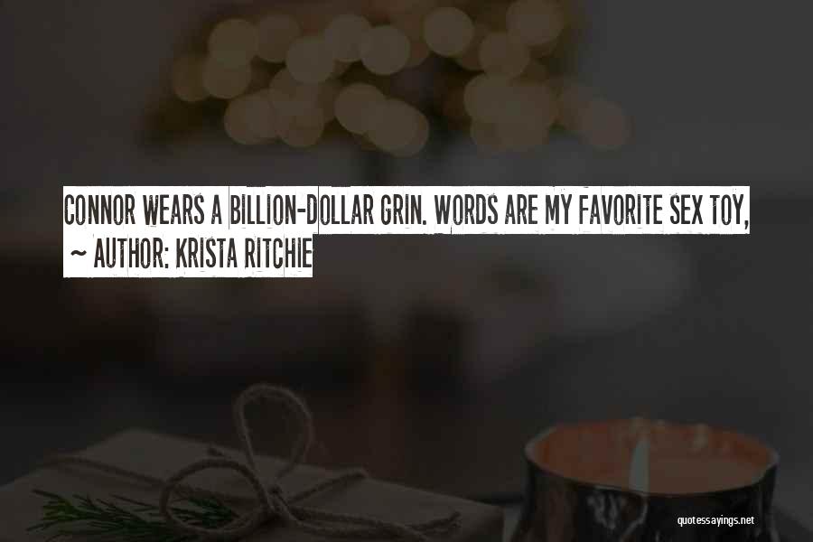 Krista Ritchie Quotes: Connor Wears A Billion-dollar Grin. Words Are My Favorite Sex Toy,