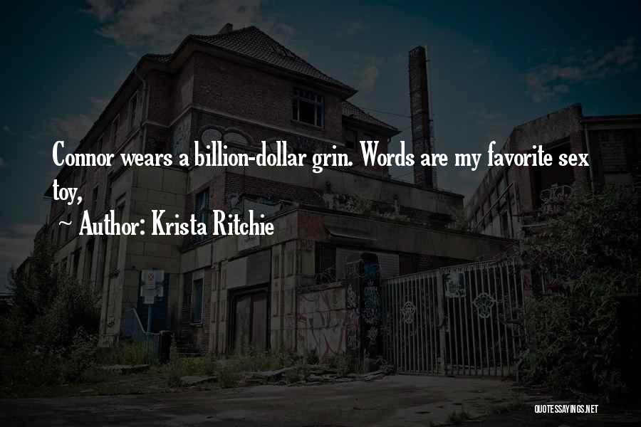 Krista Ritchie Quotes: Connor Wears A Billion-dollar Grin. Words Are My Favorite Sex Toy,