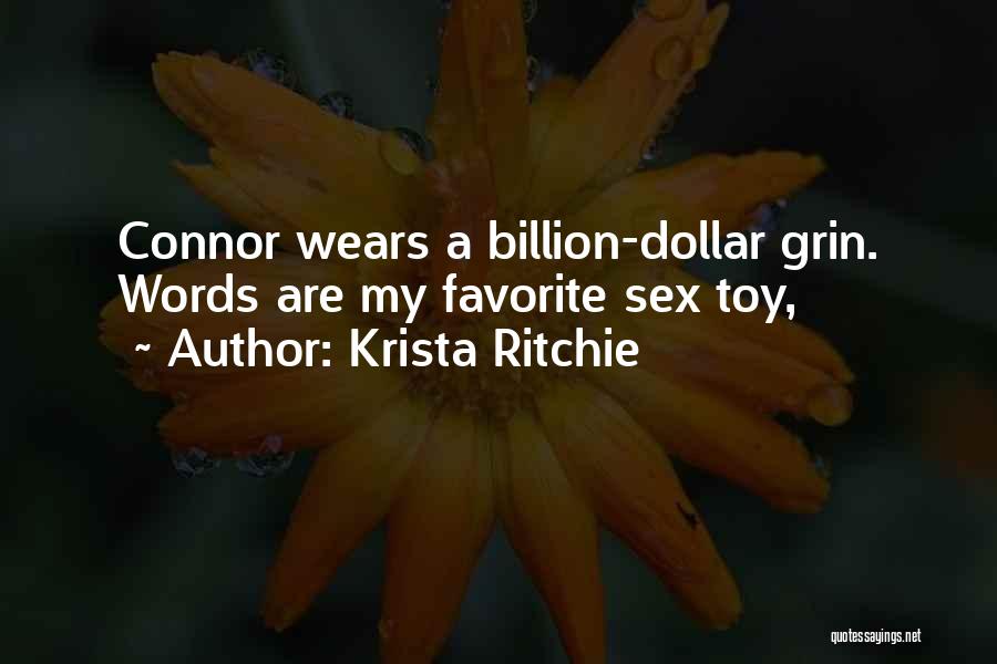 Krista Ritchie Quotes: Connor Wears A Billion-dollar Grin. Words Are My Favorite Sex Toy,