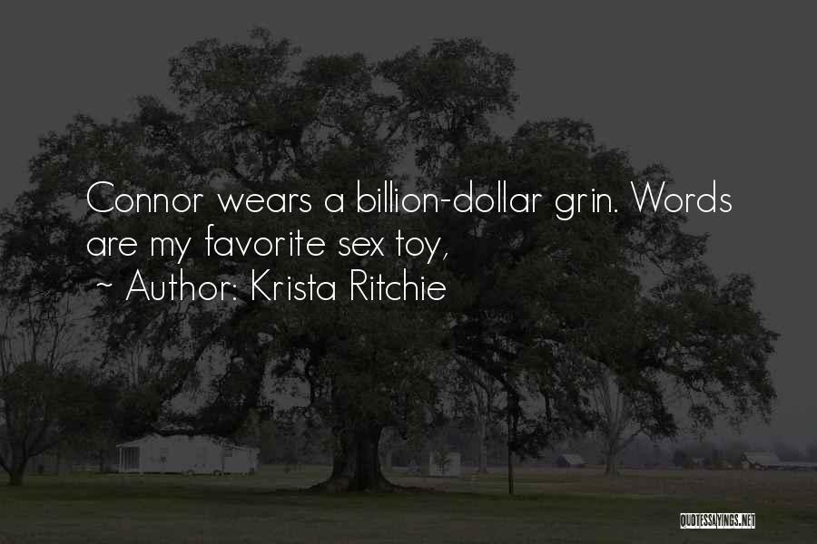 Krista Ritchie Quotes: Connor Wears A Billion-dollar Grin. Words Are My Favorite Sex Toy,