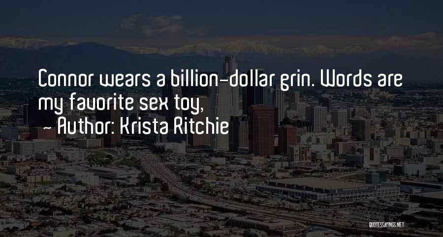 Krista Ritchie Quotes: Connor Wears A Billion-dollar Grin. Words Are My Favorite Sex Toy,