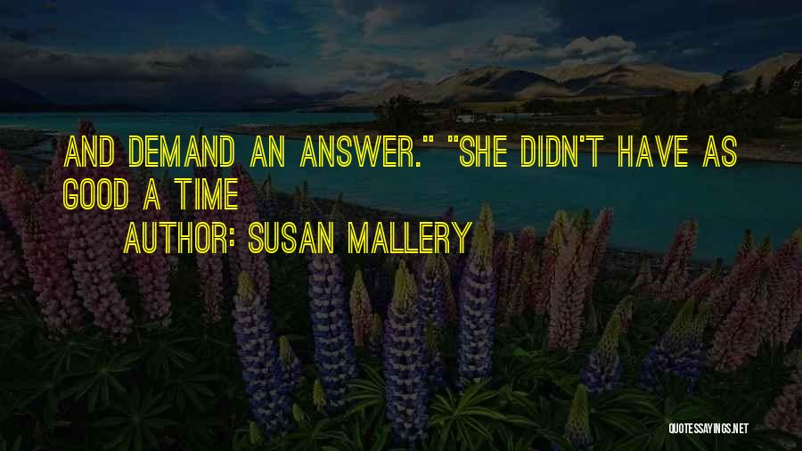 Susan Mallery Quotes: And Demand An Answer. She Didn't Have As Good A Time