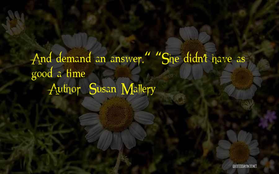 Susan Mallery Quotes: And Demand An Answer. She Didn't Have As Good A Time