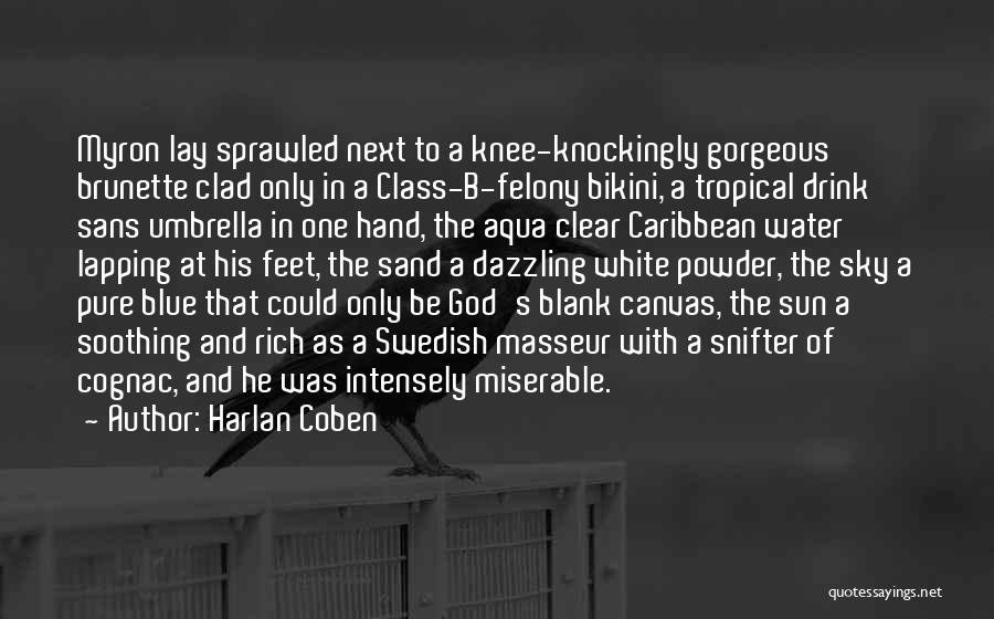 Harlan Coben Quotes: Myron Lay Sprawled Next To A Knee-knockingly Gorgeous Brunette Clad Only In A Class-b-felony Bikini, A Tropical Drink Sans Umbrella