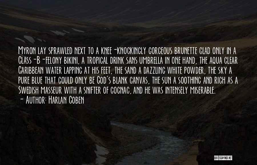 Harlan Coben Quotes: Myron Lay Sprawled Next To A Knee-knockingly Gorgeous Brunette Clad Only In A Class-b-felony Bikini, A Tropical Drink Sans Umbrella