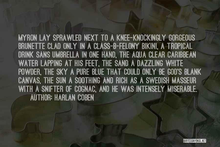 Harlan Coben Quotes: Myron Lay Sprawled Next To A Knee-knockingly Gorgeous Brunette Clad Only In A Class-b-felony Bikini, A Tropical Drink Sans Umbrella