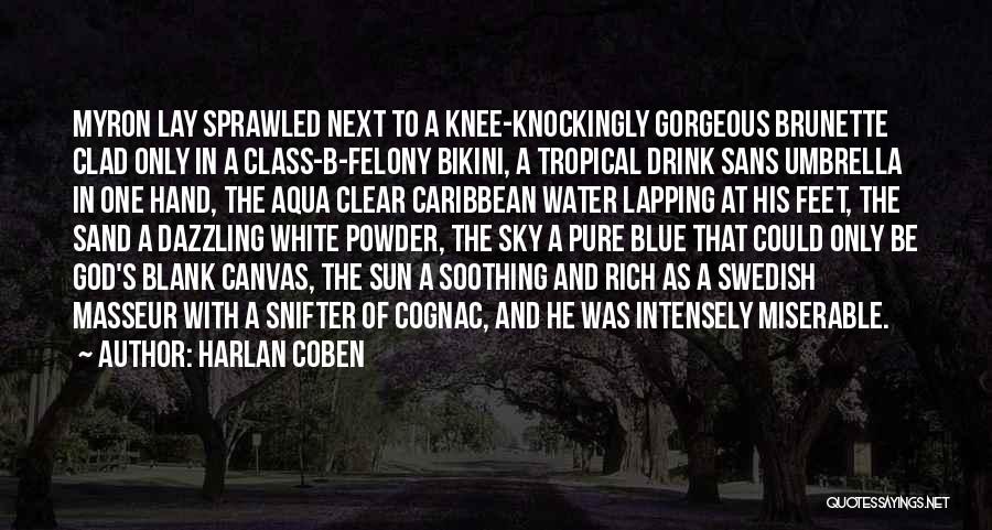 Harlan Coben Quotes: Myron Lay Sprawled Next To A Knee-knockingly Gorgeous Brunette Clad Only In A Class-b-felony Bikini, A Tropical Drink Sans Umbrella