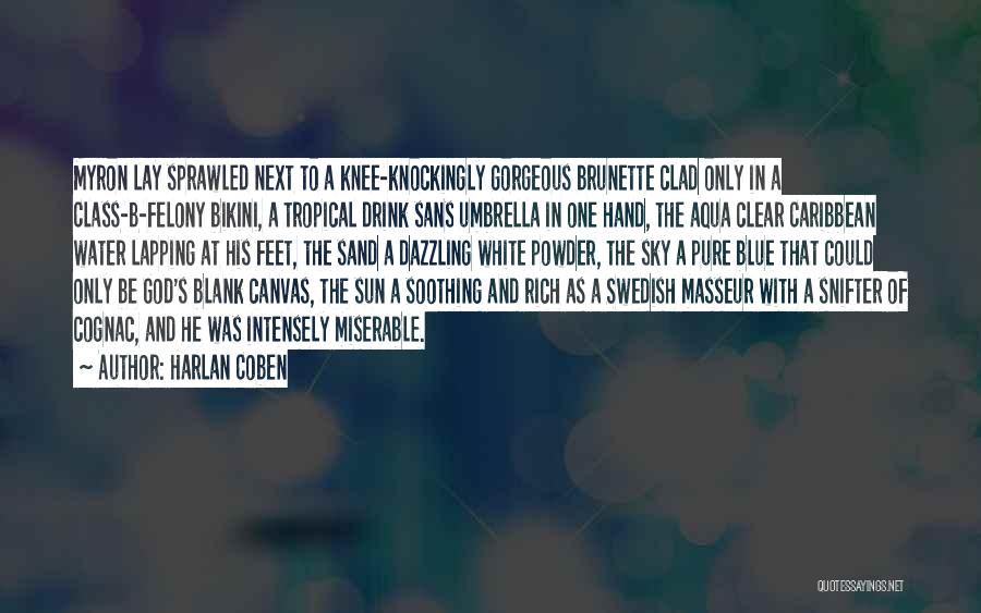 Harlan Coben Quotes: Myron Lay Sprawled Next To A Knee-knockingly Gorgeous Brunette Clad Only In A Class-b-felony Bikini, A Tropical Drink Sans Umbrella