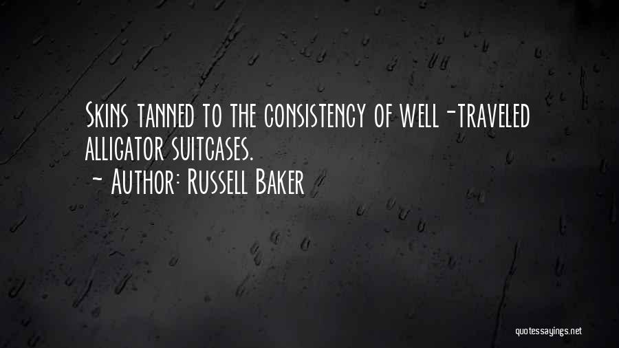 Russell Baker Quotes: Skins Tanned To The Consistency Of Well-traveled Alligator Suitcases.