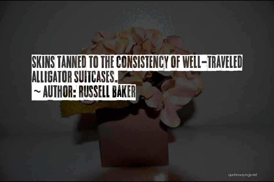 Russell Baker Quotes: Skins Tanned To The Consistency Of Well-traveled Alligator Suitcases.