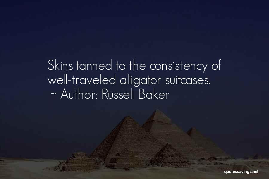 Russell Baker Quotes: Skins Tanned To The Consistency Of Well-traveled Alligator Suitcases.