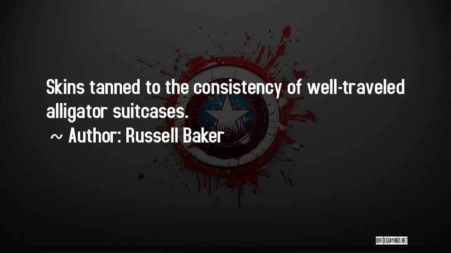 Russell Baker Quotes: Skins Tanned To The Consistency Of Well-traveled Alligator Suitcases.