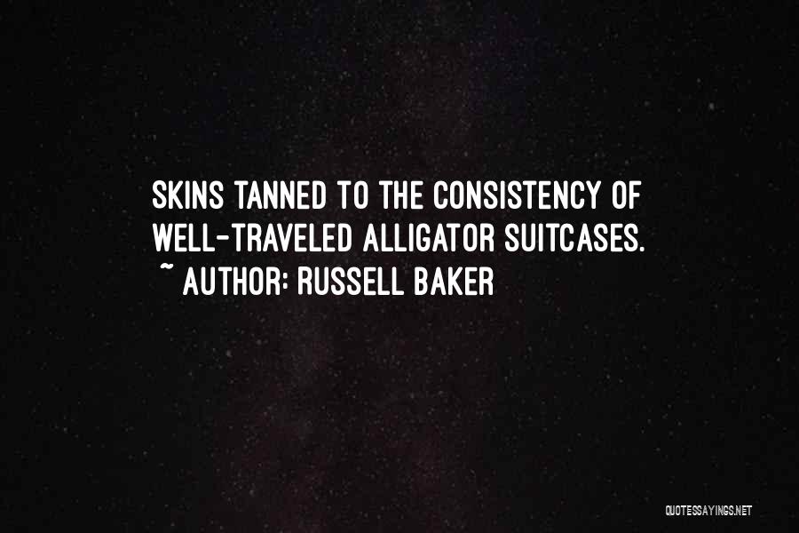Russell Baker Quotes: Skins Tanned To The Consistency Of Well-traveled Alligator Suitcases.