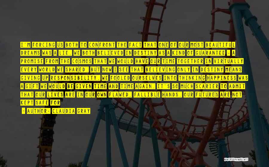 Claudia Gray Quotes: I'm Forcing Us Both To Confront The Fact That One Of Our Most Beautiful Dreams Was A Lie. We Both