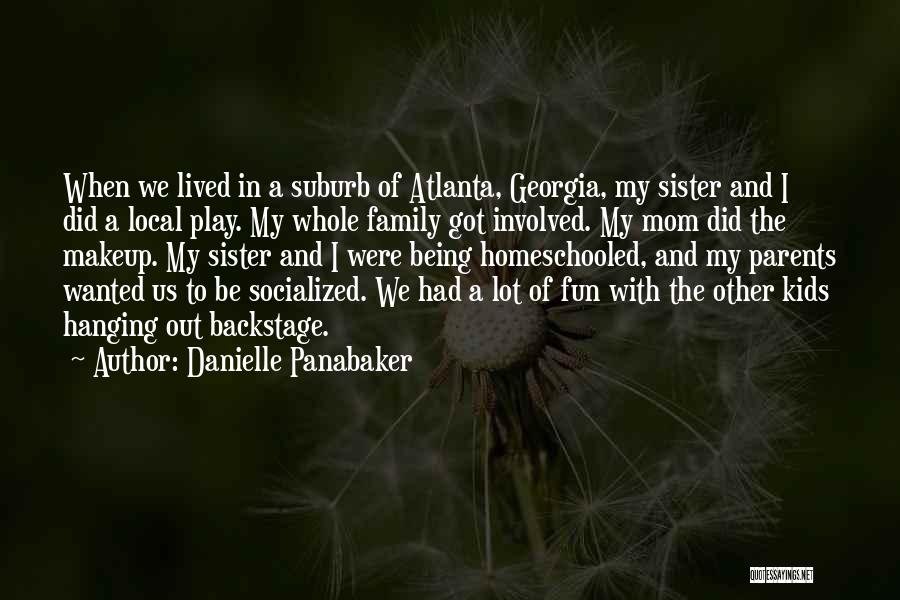 Danielle Panabaker Quotes: When We Lived In A Suburb Of Atlanta, Georgia, My Sister And I Did A Local Play. My Whole Family