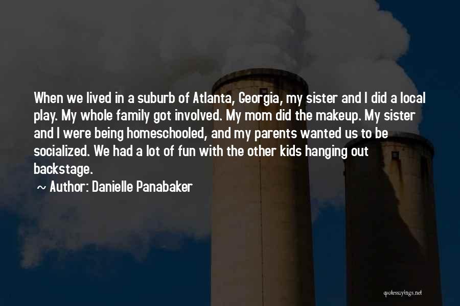 Danielle Panabaker Quotes: When We Lived In A Suburb Of Atlanta, Georgia, My Sister And I Did A Local Play. My Whole Family