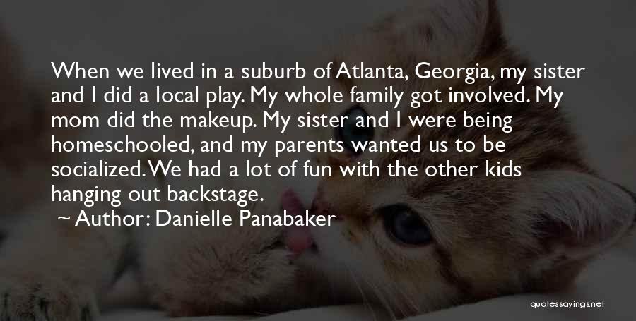 Danielle Panabaker Quotes: When We Lived In A Suburb Of Atlanta, Georgia, My Sister And I Did A Local Play. My Whole Family
