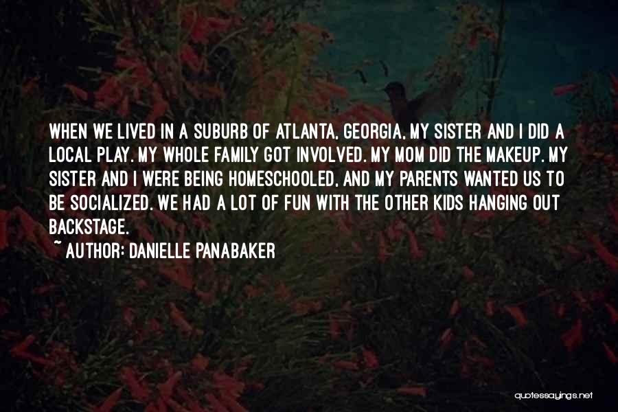 Danielle Panabaker Quotes: When We Lived In A Suburb Of Atlanta, Georgia, My Sister And I Did A Local Play. My Whole Family