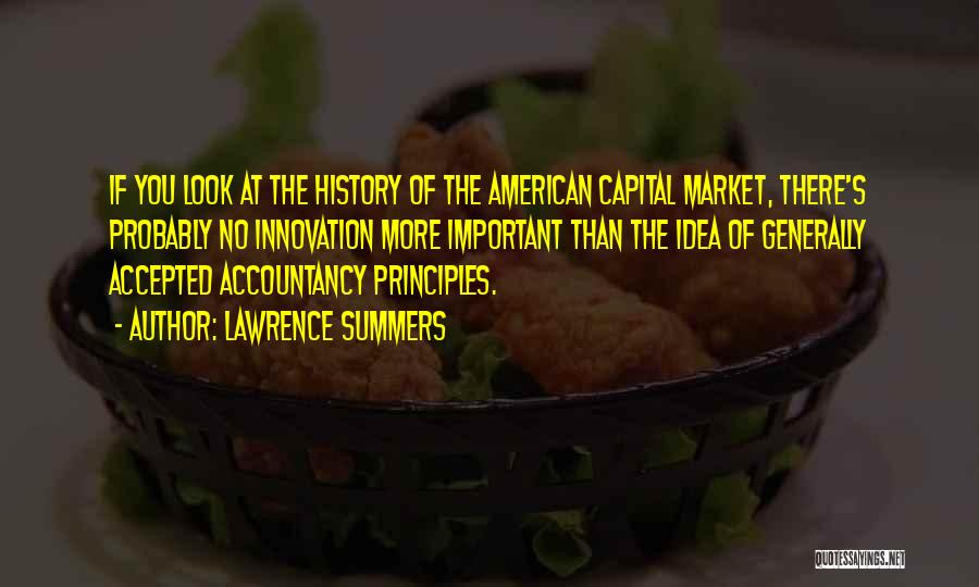 Lawrence Summers Quotes: If You Look At The History Of The American Capital Market, There's Probably No Innovation More Important Than The Idea