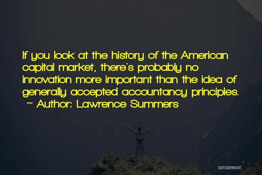 Lawrence Summers Quotes: If You Look At The History Of The American Capital Market, There's Probably No Innovation More Important Than The Idea