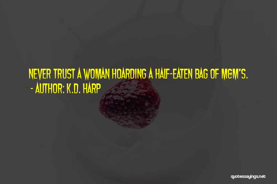 K.D. Harp Quotes: Never Trust A Woman Hoarding A Half-eaten Bag Of M&m's.