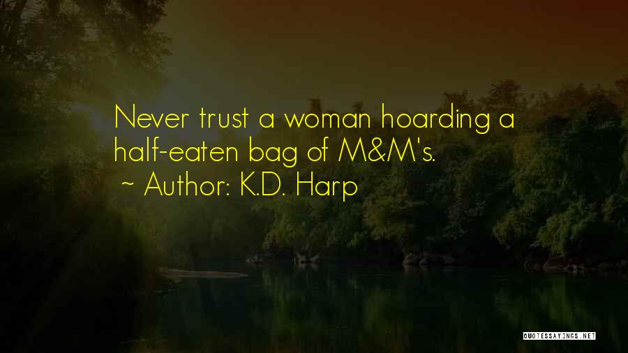 K.D. Harp Quotes: Never Trust A Woman Hoarding A Half-eaten Bag Of M&m's.