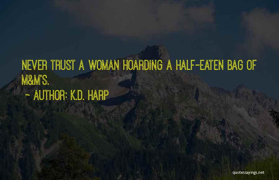 K.D. Harp Quotes: Never Trust A Woman Hoarding A Half-eaten Bag Of M&m's.